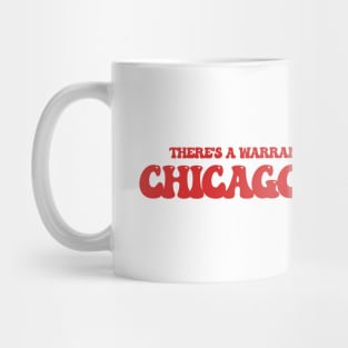 There's a warrant out for my arrest in Chicago, Illinois Mug